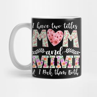 Mom Birthday Mug - New Mom Design I Have Two Titles Mom and Mimi I Rock Them Both Mom Shirt by DANPUBLIC